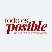 Todo es Posible - Un Podcast con Yolanda Park