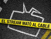 El Stream Mató al Cable